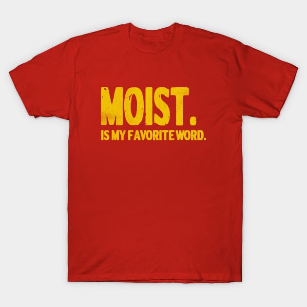 Distressed Vintage Style Moist Is My Favorite Word Graphic T-Shirt by The 1776 Collection 